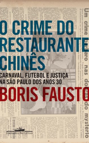 O crime do restaurante chinês - Carnaval, futebol e justiça na São Paulo dos anos 30, livro de Boris Fausto