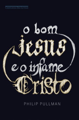 Livro O Bom Jesus E O Infame Cristo De Philip Pullman