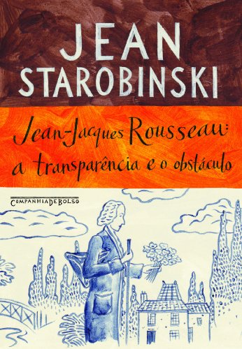 Jean-Jacques Rousseau - A transparência e o obstáculo (Edição de Bolso) - Seguido de sete ensaios sobre Rousseau, livro de Jean Starobinski