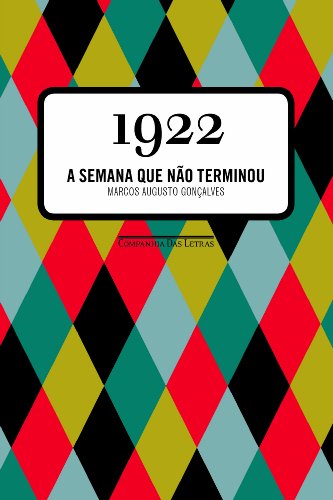 1922 - A semana que não terminou, livro de Marcos Augusto Gonçalves
