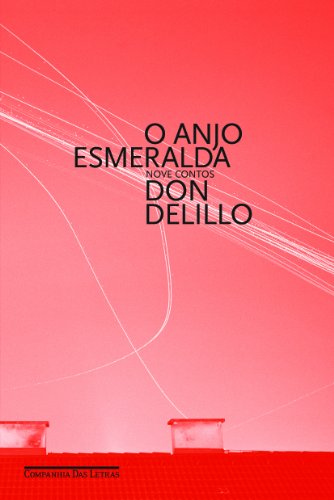 O anjo esmeralda - Nove contos, livro de Don DeLillo
