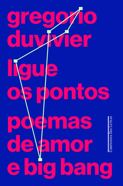 Ligue os pontos - Poemas de amor e big bang, livro de Gregorio Duvivier