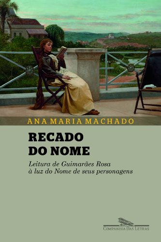 Recado do nome - Leitura de Guimarães Rosa à luz do Nome de seus personagens, livro de Ana Maria Machado