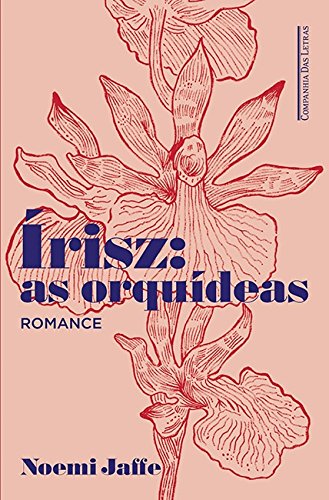 Írisz: as orquídeas, livro de Noemi Jaffe