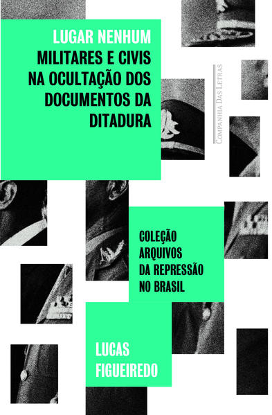Lugar nenhum - Militares e civis na ocultação dos documentos da ditadura, livro de Lucas Figueiredo