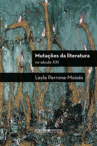Mutações da Literatura: Século XXI, livro de Leyla Perrone-Moisés