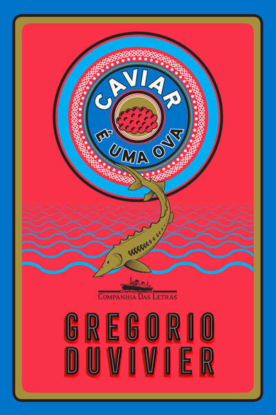 Caviar É Uma Ova, livro de Gregorio Duvivier