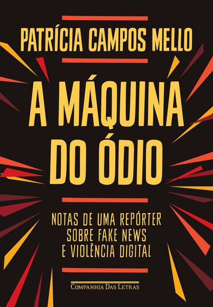 A máquina do ódio. Notas de uma repórter sobre fake news e violência digital, livro de Patricia Campos Mello