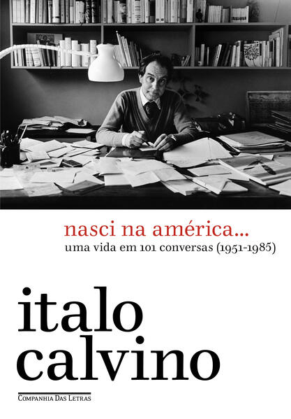Nasci na América. Uma vida em 101 conversas (1951-1985), livro de Italo Calvino