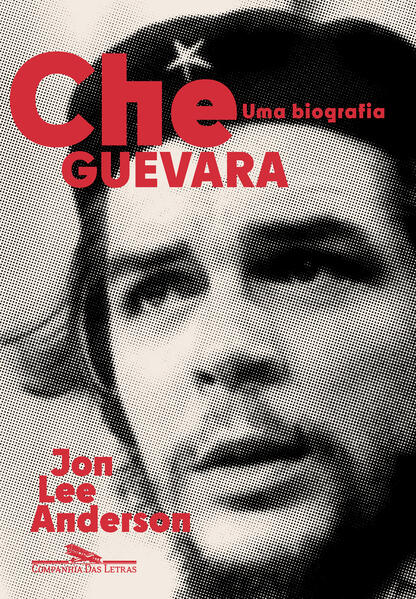 Che Guevara: Uma biografia (Nova edição), livro de Jon Lee Anderson