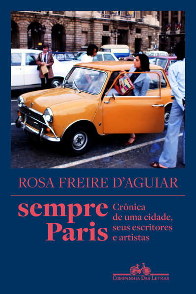 Sempre Paris. Crônica de uma cidade, seus escritores e artistas, livro de Rosa Freire dAguiar