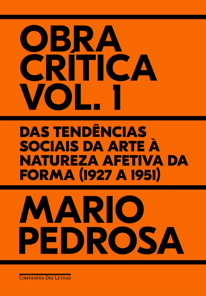Obra crítica, vol. 1. Das tendências sociais da arte à natureza afetiva da forma (1927 a 1951), livro de Mario Pedrosa