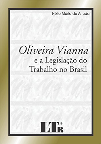 Oliveira Viana e a Legislação do Trabalho no Brasil: 1932-1940, livro de Hélio Mário de Arruda