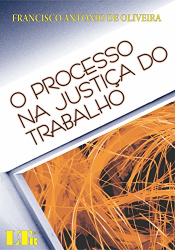 PROCESSO NA JUSTICA DO TRABALHO, O, livro de Francisco De Oliveira