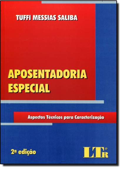Aposentadoria Especial: Aspectos Técnicos Para Caracterização, livro de Tuffi Messias Saliba