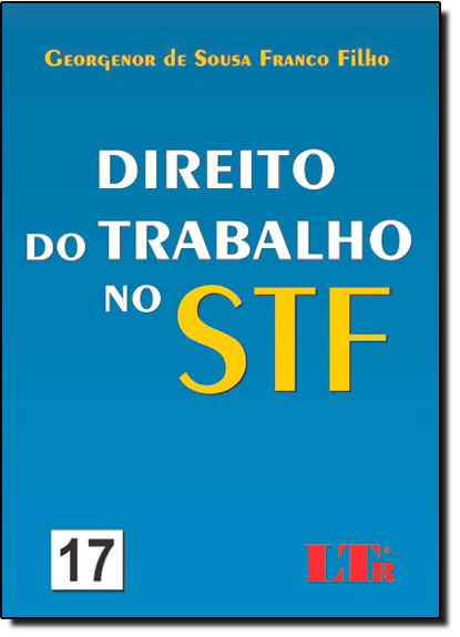 Direito do Trabalho no Stf - Nº 17, livro de Georgenor de Sousa Franco Filho  