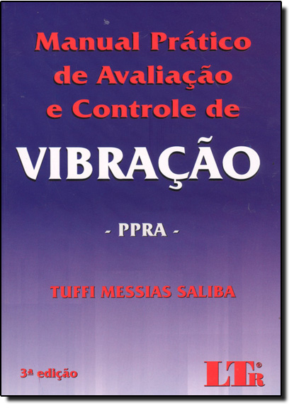 Manual Prático de Avaliação e Controle de Vibração: Ppra, livro de Tuffi Messias Saliba