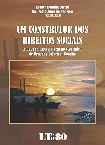Construtor dos Direitos Sociais, Um: Estudos Em Homenagem ao Centenário de Benedito Calheiros Bomfim, livro de Bianca Bomfim Carelli
