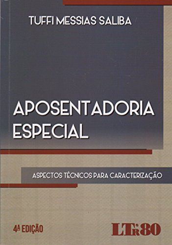 Aposentadoria Especial: Aspectos Técnicos Para Caracterização, livro de Tuffi Messias Saliba