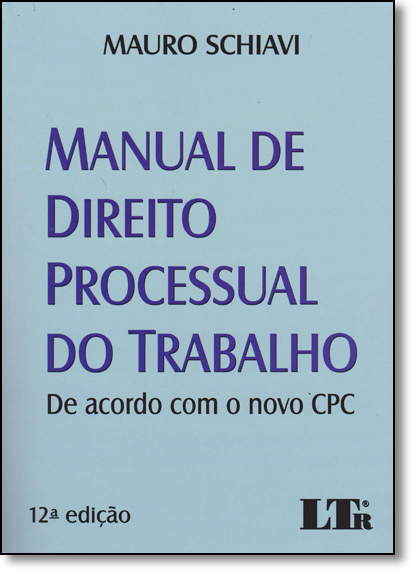 Manual de Direito Processual do Trabalho: De Acordo Com o Novo Cpc, livro de Mauro Schiavi