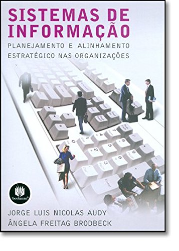 Sistemas de Informação - Planejamento e Alinhamento Estratégico nas Organizações, livro de Jorge Luis Nicolas Audy