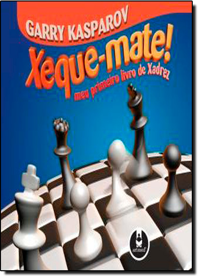 livro: XEQUE-MATE! - MEU PRIMEIRO LIVRO DE XADREZ, de Garry Kasparov