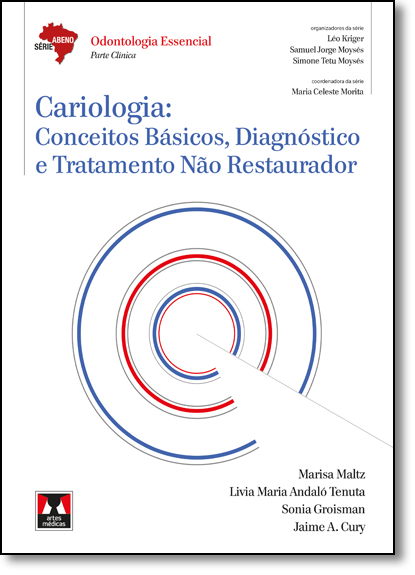 Cariologia: Conceitos Básicos, Diagnóstico e Tratamento Não Restaurador - Série Abeno: Odontologia Essencial -, livro de Marisa Maltz