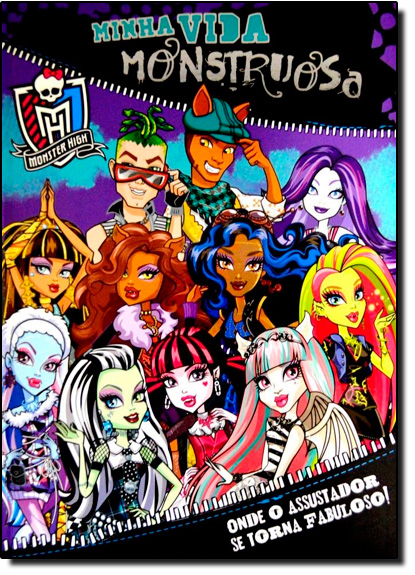 Minha Vida Monstruosa: Onde o Assustador se Torna Fabuloso! - Coleção Monster High, livro de Editora Dcl