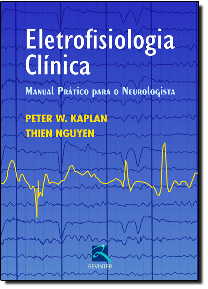 Eletrofisiologia Clínica: Manual Prático Para o Neurologista, livro de Peter W Kaplan