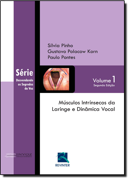 Músculos Intrínsecos da Laringe e Dinâmica Vocal - Vol.1, livro de Silvia M. Rebelo Pinho