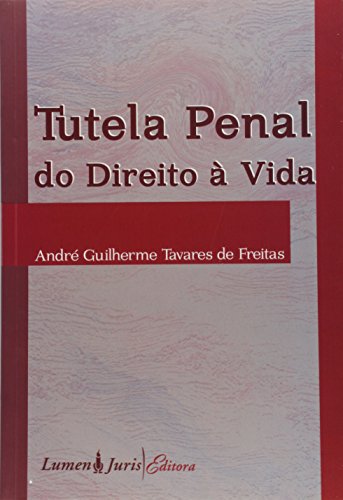 TUTELA PENAL DO DIREITO A VIDA, livro de Dirce Nei Teixeira de Freitas