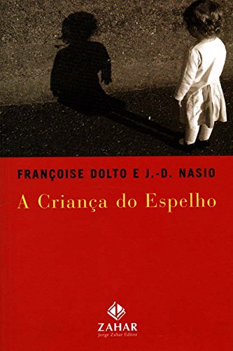 A Criança Do Espelho. Coleção Transmissão da Psicanálise, livro de Françoise Dolto, J.-D. Nasio
