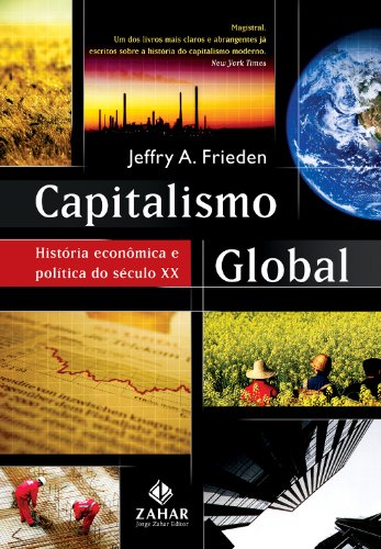 Capitalismo global - História econômica e política do século XX, livro de Jeffry A. Frieden