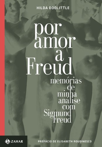 Por Amor A Freud. Coleção Transmissão da Psicanálise, livro de Hilda Doolittle