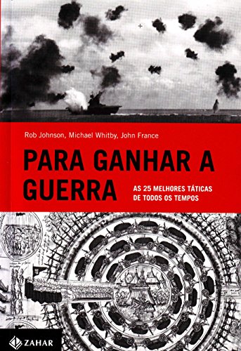 Para ganhar a guerra - As 25 melhores táticas de todos os tempos, livro de Rob Johnson, Michael Whitby, John France