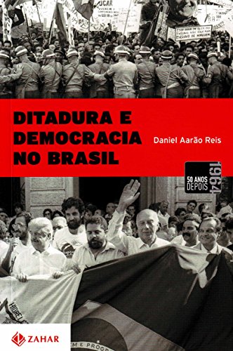 Ditadura E Democracia No Brasil. Do Golpe De 1964 À Constituição De 1988, livro de Daniel Aarão Reis Filho
