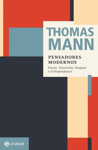 Pensadores modernos - Freud, Nietzsche, Wagner e Schopenhauer, livro de Thomas Mann