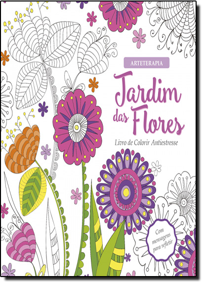 Jardim das Flores - Livro de Colorir Antiestresse - Coleção Arteterapia, livro de Ciranda Cultural