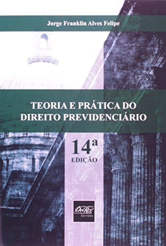 Teoria e Prática do Direito Previdenciário, livro de Jorge Franklin Alves Felipe