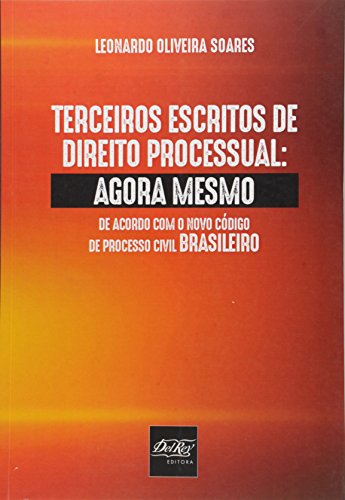 Terceiros Escritos de Direito Processual: Agora Mesmo, livro de Leonardo Oliveira Soares