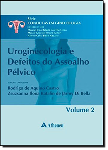 Uroginecologia e Defeitos do Assoalho Pélvico - Vol. 2 - Série Condutas em Ginecologia, livro de Rodrigo de Aquino | Zsuzsanna Ilona Katalin