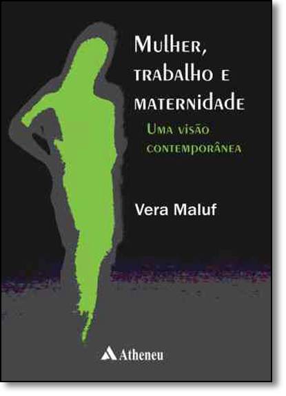 Mulher, Trabalho e Maternidade: Uma Visão Contemporânea, livro de Vera Maluf