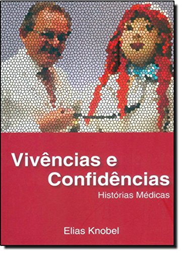 Vivências e Confidências: Histórias Médicas, livro de Elias Knobel