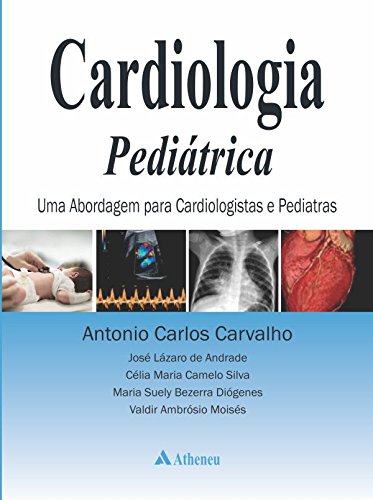 Cardiologia Pediátrica: Uma Abordagem Para Cardiologistas e Pediatras, livro de Antonio Carlos Carvalho