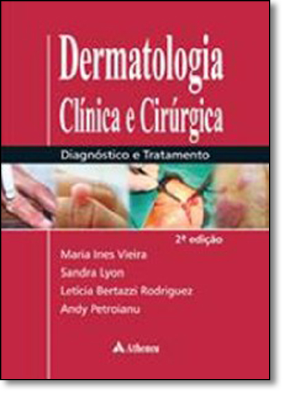 Dermatologia Clínica e Cirúrgica: Diagnóstico e Tratamento, livro de Maria Inês Vieira