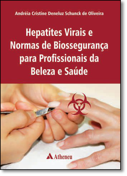 Hepatites Virais e Normas de Biossegurança Em Profissionais da Saúde e Beleza, livro de Andrea Cristine Deleluz Schunck de Oliveira
