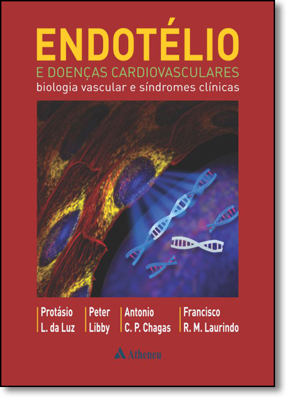 Endotélio e Doenças Cardiovasculares: Biologia Vascular e Síndromes Clínicas, livro de Protásio Lemos da Luz