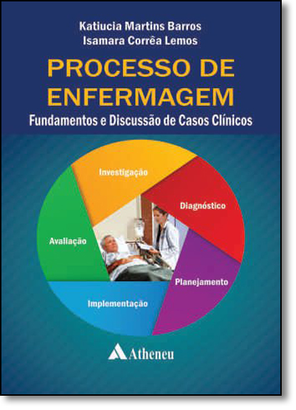 Processo de Enfermagem: Fundamentos e Discussão de Casos Clínicos, livro de Katiucia Martins Barros