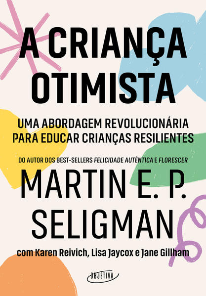 A criança otimista. Uma abordagem revolucionária para educar crianças resilientes, livro de Martin E. P. Seligman