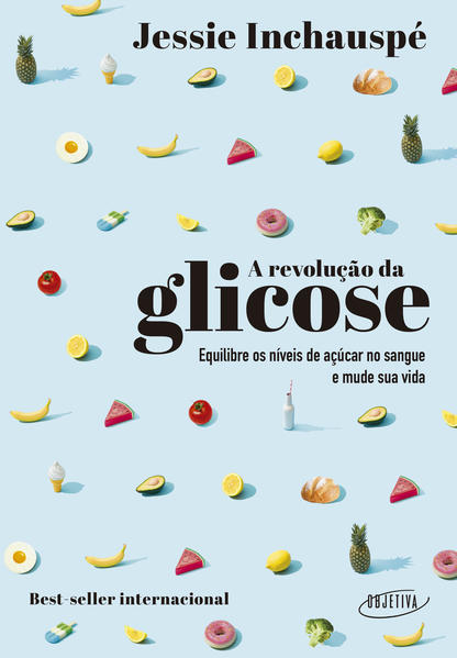 A revolução da glicose. Equilibre os níveis de açúcar no sangue e mude sua vida, livro de Jessie Inchauspé